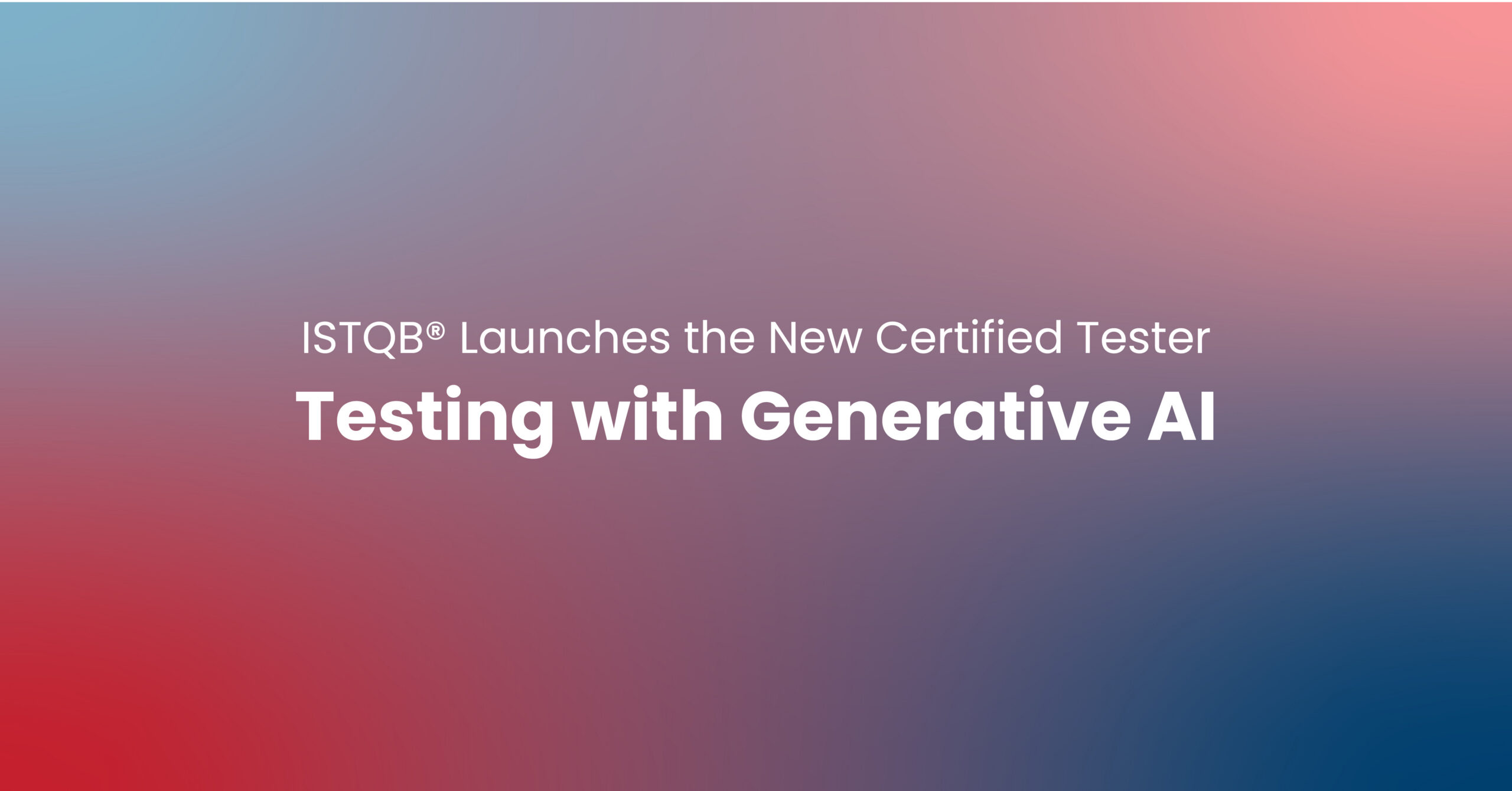 ISTQB Launches the New Certified Tester Testing with Generative AI certification announcement graphic