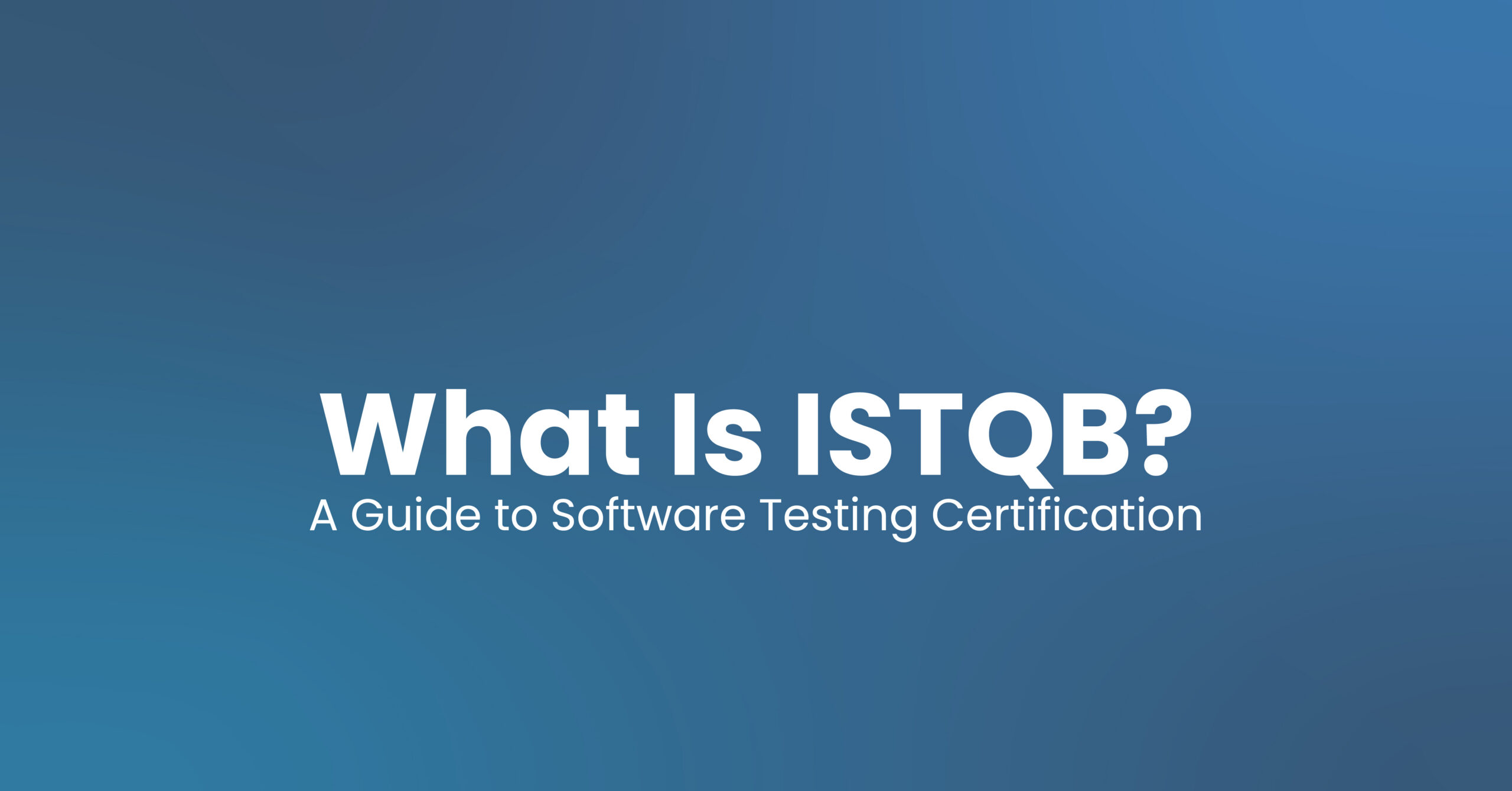 What Is ISTQB? A Guide to Software Testing Certification graphic.